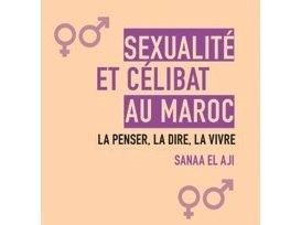 Conférence: Célibat et sexualité au Maroc; pratiques et verbalisation Conférence: Célibat et sexualité au Maroc; pratiques et verbalisation